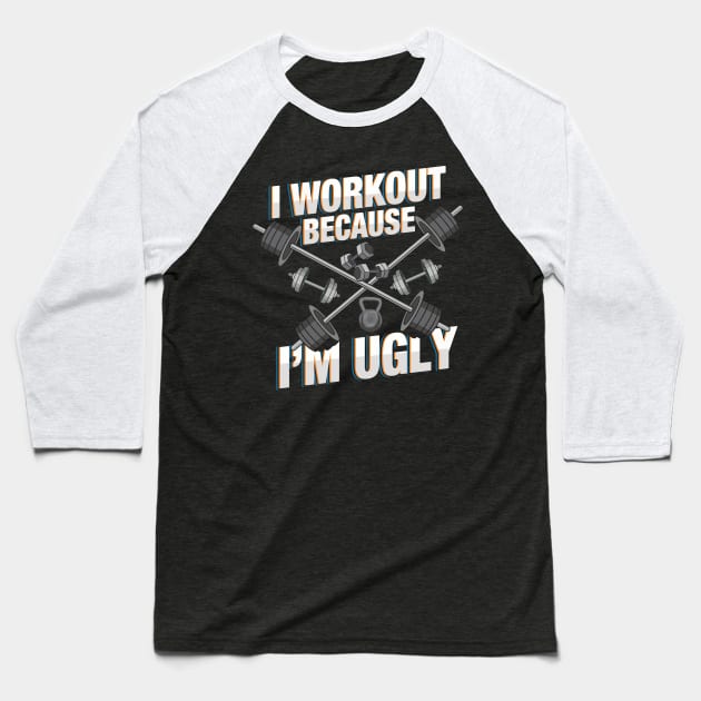 I Workout Because I'm Ugly - Funny Workout Shirts and Gifts with sayings Baseball T-Shirt by Shirtbubble